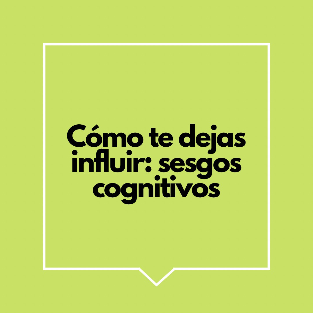 Sesgos Cognitivos en Marketing ¿Por Qué Nos Dejamos Influir? Sesgos Cognitivos en Marketing ¿Por Qué Nos Dejamos Influir?