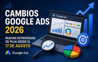 Cambios en Google Ads 2026: nuevas estrategias de puja desde el 17 de agosto